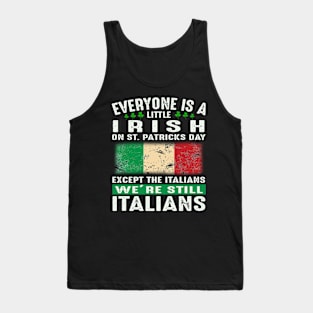 Everyone Is A Little Irish On St Patricks Day Except The Italians We're Still Italians Tank Top